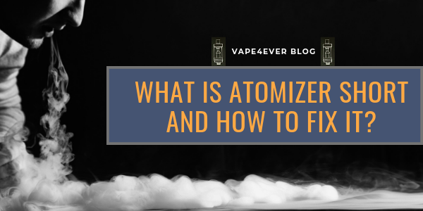 What is Atomizer Short and How to Fix it?